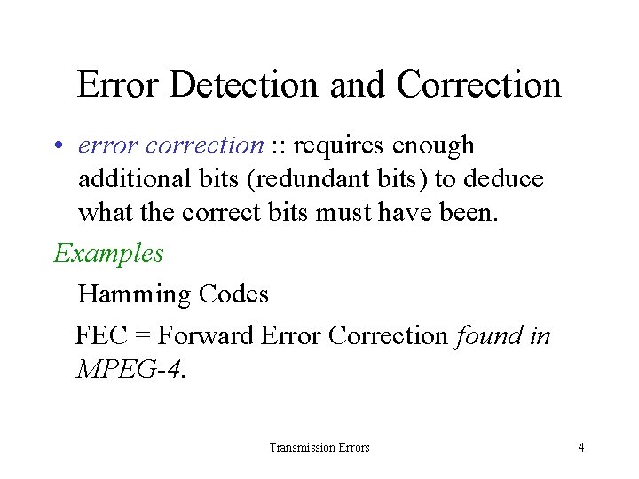 Error Detection and Correction • error correction : : requires enough additional bits (redundant