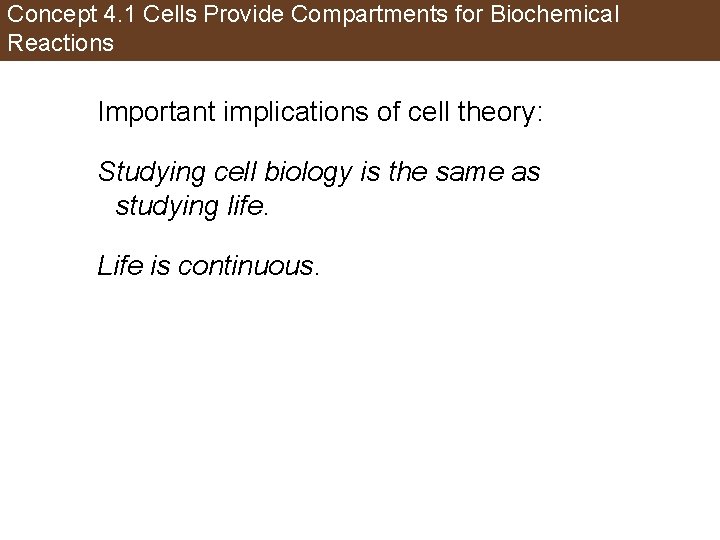 Concept 4. 1 Cells Provide Compartments for Biochemical Reactions Important implications of cell theory: