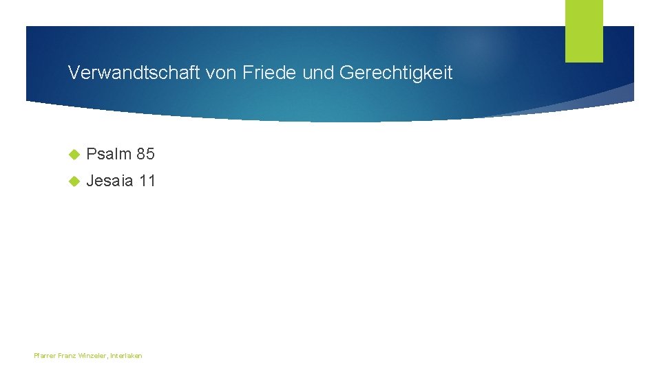 Verwandtschaft von Friede und Gerechtigkeit Psalm 85 Jesaia 11 Pfarrer Franz Winzeler, Interlaken 