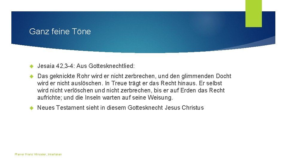 Ganz feine Töne Jesaia 42, 3 -4: Aus Gottesknechtlied: Das geknickte Rohr wird er