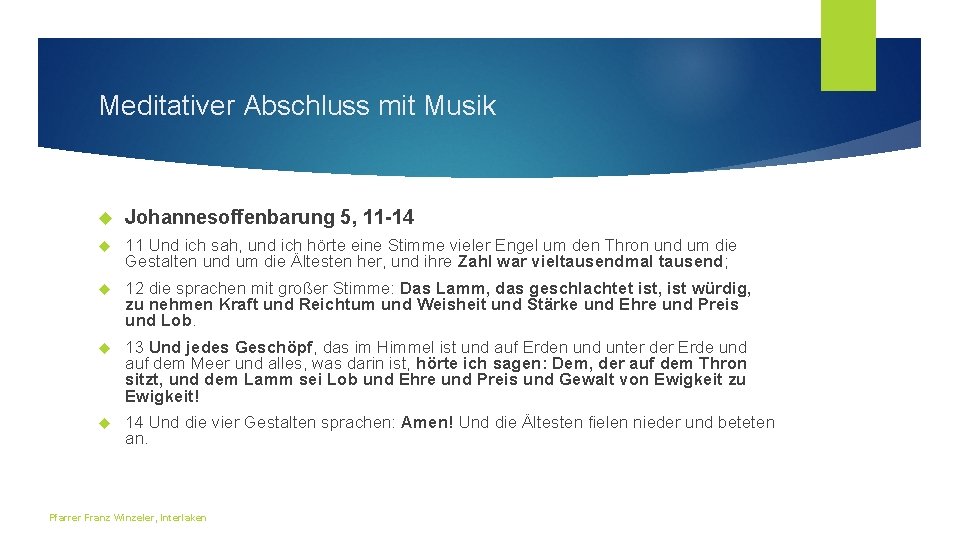 Meditativer Abschluss mit Musik Johannesoffenbarung 5, 11 -14 11 Und ich sah, und ich