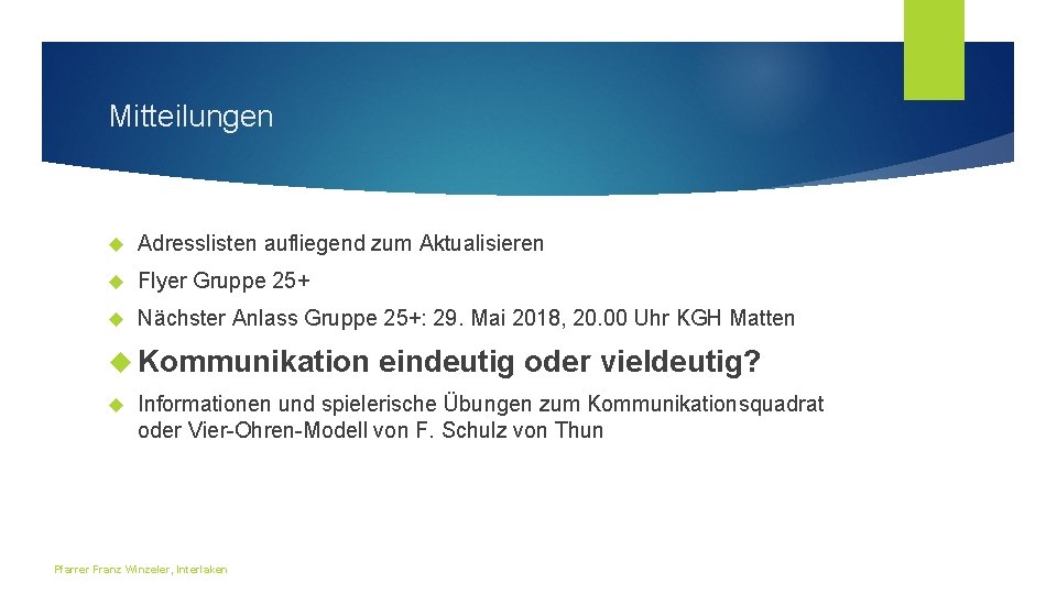 Mitteilungen Adresslisten aufliegend zum Aktualisieren Flyer Gruppe 25+ Nächster Anlass Gruppe 25+: 29. Mai