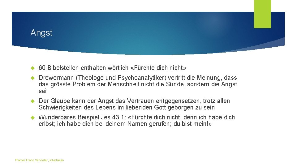 Angst 60 Bibelstellen enthalten wörtlich «Fürchte dich nicht» Drewermann (Theologe und Psychoanalytiker) vertritt die