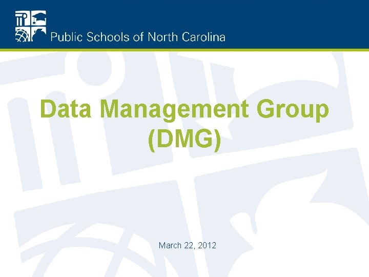 Data Management Group (DMG) March 22, 2012 