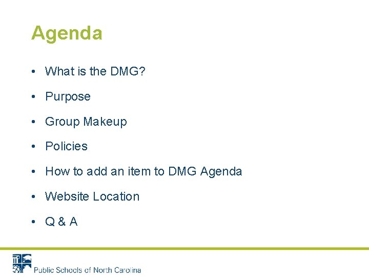 Agenda • What is the DMG? • Purpose • Group Makeup • Policies •