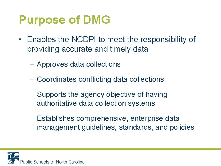 Purpose of DMG • Enables the NCDPI to meet the responsibility of providing accurate