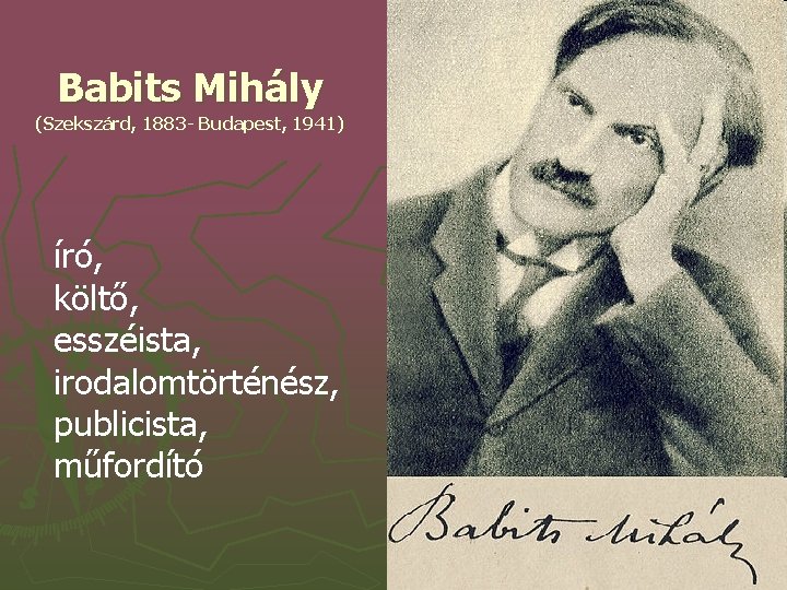 Babits Mihály (Szekszárd, 1883 - Budapest, 1941) író, költő, esszéista, irodalomtörténész, publicista, műfordító 