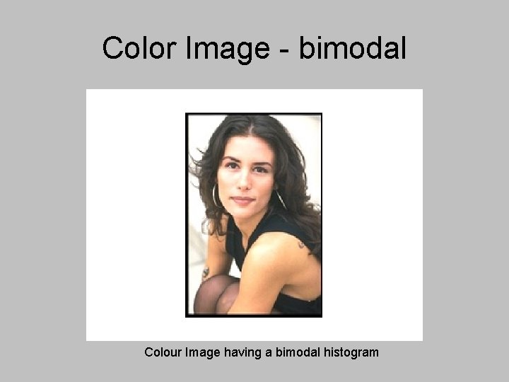 Color Image - bimodal Colour Image having a bimodal histogram Color Image - bimodal Colour Image having a bimodal histogram