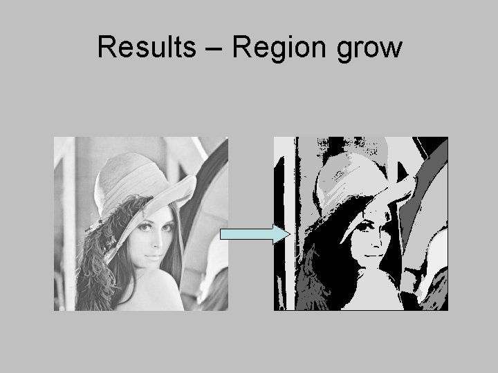 Results – Region grow Results – Region grow