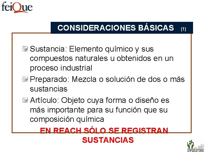 CONSIDERACIONES BÁSICAS (1) Sustancia: Elemento químico y sus compuestos naturales u obtenidos en un