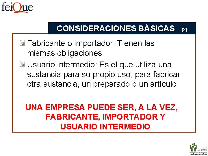 CONSIDERACIONES BÁSICAS Fabricante o importador: Tienen las mismas obligaciones Usuario intermedio: Es el que
