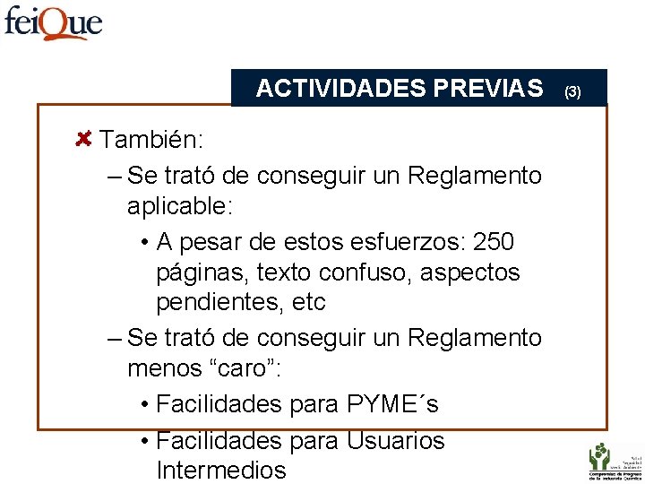 ACTIVIDADES PREVIAS También: – Se trató de conseguir un Reglamento aplicable: • A pesar