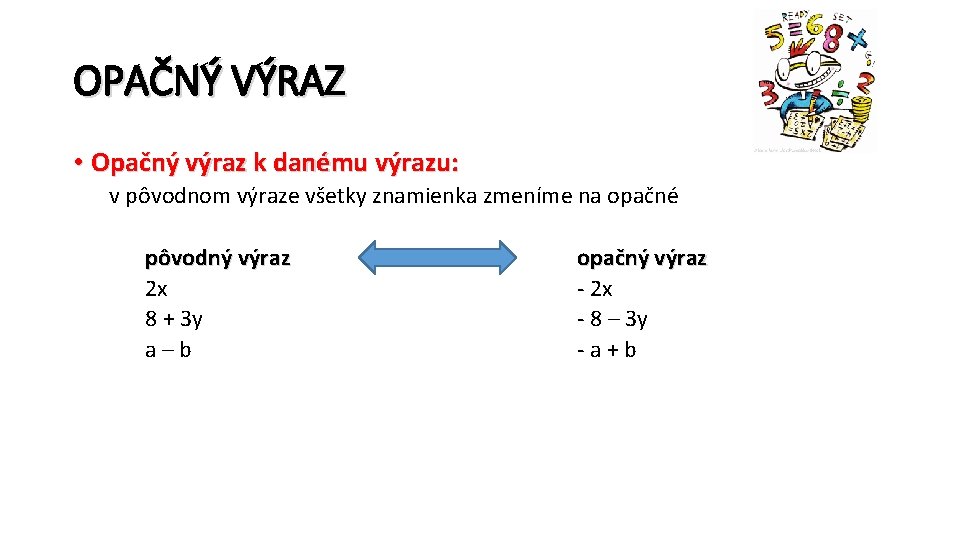 OPAČNÝ VÝRAZ • Opačný výraz k danému výrazu: v pôvodnom výraze všetky znamienka zmeníme