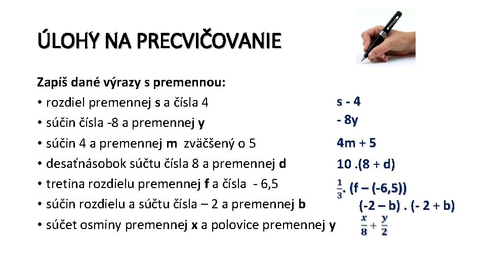 ÚLOHY NA PRECVIČOVANIE Zapíš dané výrazy s premennou: s-4 • rozdiel premennej s a