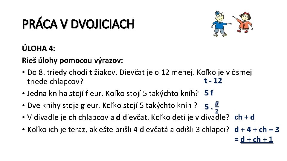 PRÁCA V DVOJICIACH ÚLOHA 4: Rieš úlohy pomocou výrazov: • Do 8. triedy chodí