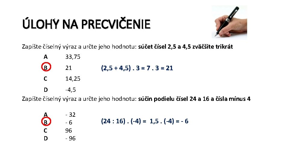 ÚLOHY NA PRECVIČENIE Zapíšte číselný výraz a určte jeho hodnotu: súčet čísel 2, 5