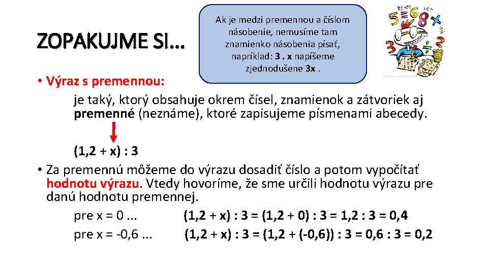 ZOPAKUJME SI. . . Ak je medzi premennou a číslom násobenie, nemusíme tam znamienko