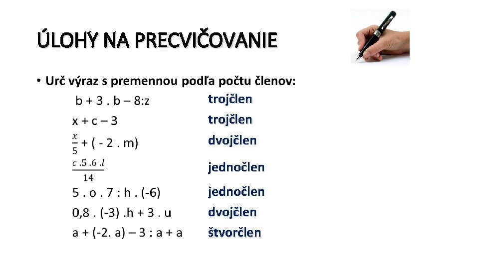 ÚLOHY NA PRECVIČOVANIE • trojčlen dvojčlen jednočlen dvojčlen štvorčlen 