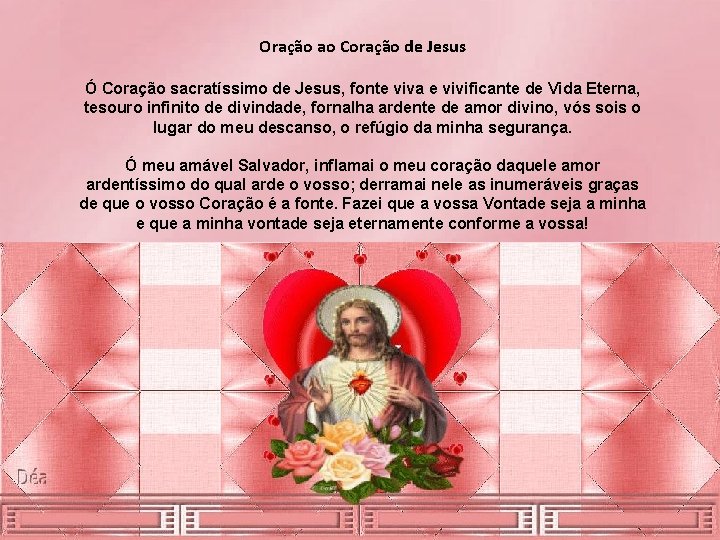 Oração ao Coração de Jesus Ó Coração sacratíssimo de Jesus, fonte viva e vivificante