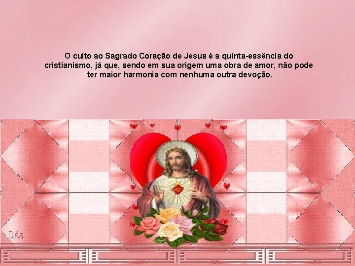 O culto ao Sagrado Coração de Jesus é a quinta-essência do cristianismo, já que,