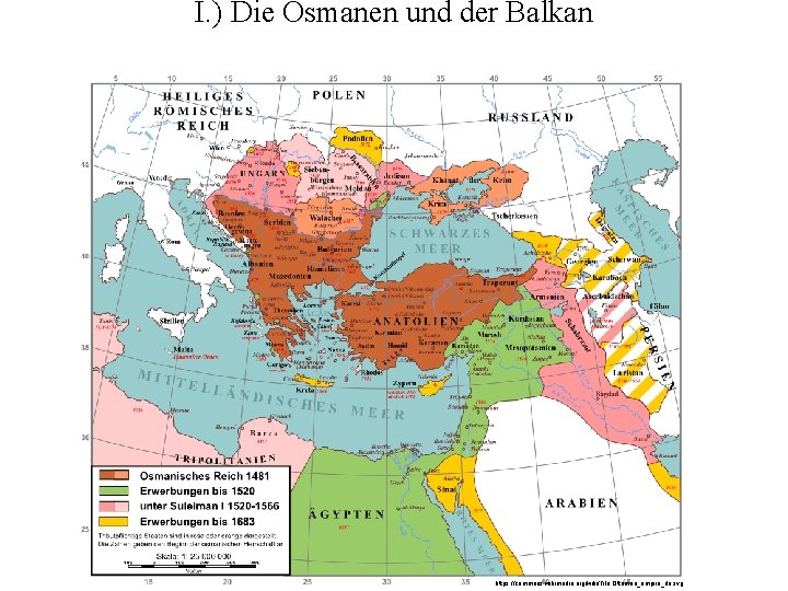 I. ) Die Osmanen und der Balkan https: //commons. wikimedia. org/wiki/File: Ottoman_empire_de. svg 