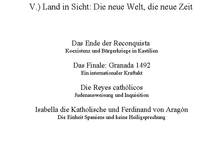 V. ) Land in Sicht: Die neue Welt, die neue Zeit Das Ende der