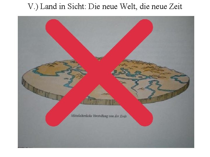 V. ) Land in Sicht: Die neue Welt, die neue Zeit 