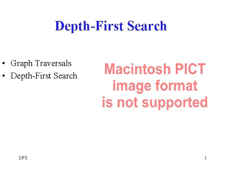 Depth-First Search • Graph Traversals • Depth-First Search DFS 1 