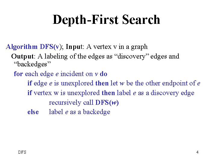 Depth-First Search Algorithm DFS(v); Input: A vertex v in a graph Output: A labeling
