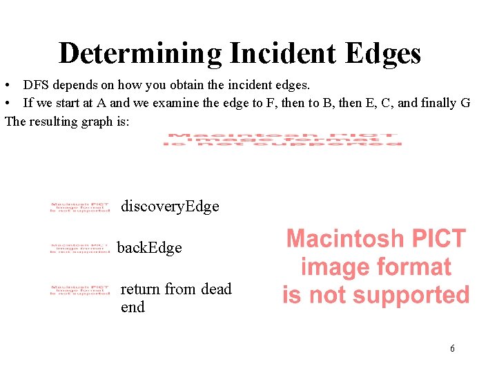 Determining Incident Edges • DFS depends on how you obtain the incident edges. •