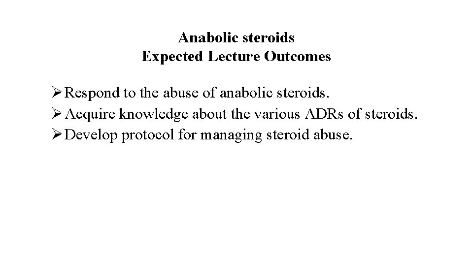 Anabolic steroids Expected Lecture Outcomes Ø Respond to the abuse of anabolic steroids. Ø