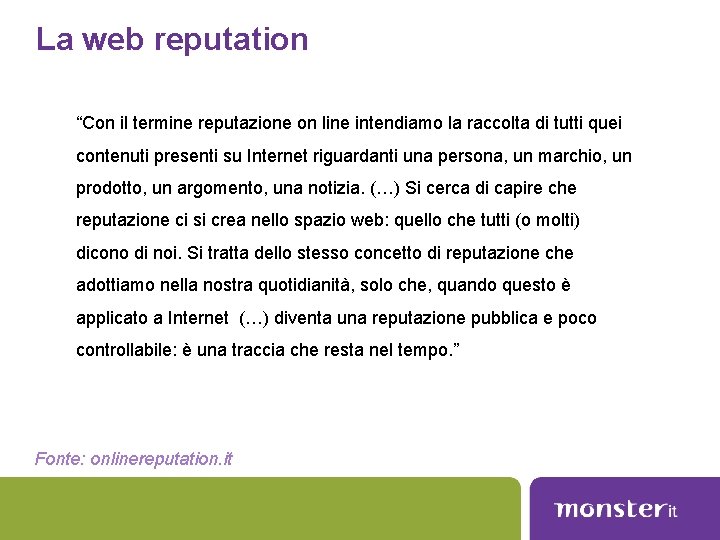 La web reputation “Con il termine reputazione on line intendiamo la raccolta di tutti