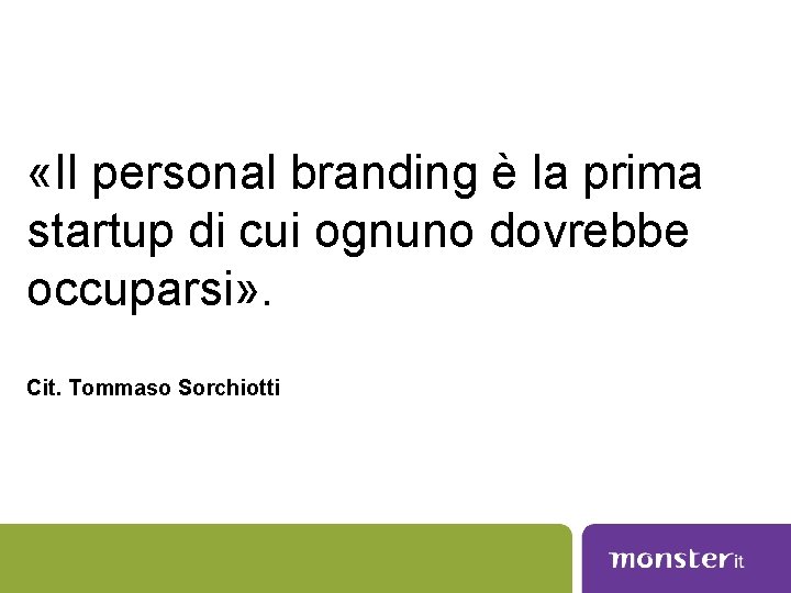  «Il personal branding è la prima startup di cui ognuno dovrebbe occuparsi» .