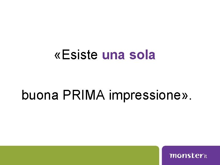  «Esiste una sola buona PRIMA impressione» . 