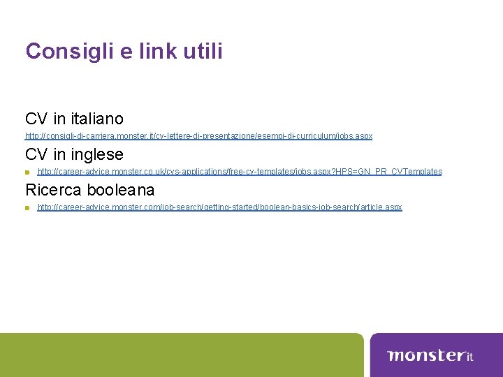 Consigli e link utili CV in italiano http: //consigli-di-carriera. monster. it/cv-lettere-di-presentazione/esempi-di-curriculum/jobs. aspx CV in