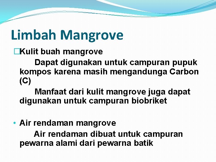 Limbah Mangrove �Kulit buah mangrove Dapat digunakan untuk campuran pupuk kompos karena masih mengandunga