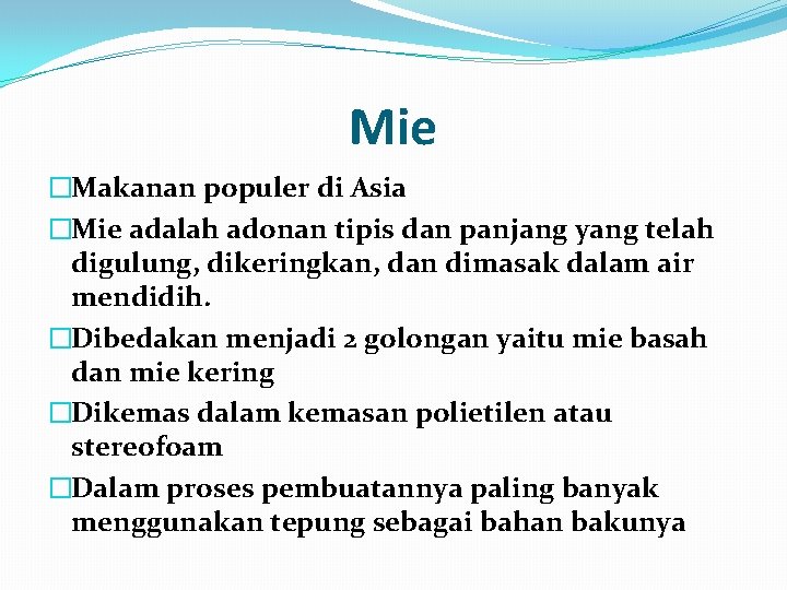 Mie �Makanan populer di Asia �Mie adalah adonan tipis dan panjang yang telah digulung,