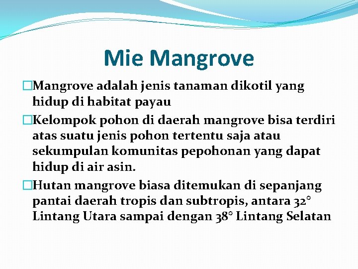 Mie Mangrove �Mangrove adalah jenis tanaman dikotil yang hidup di habitat payau �Kelompok pohon