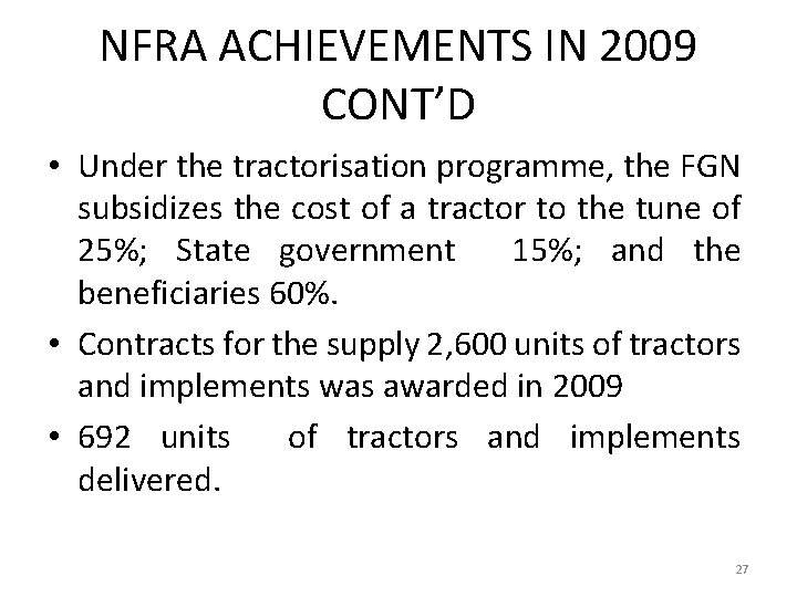 NFRA ACHIEVEMENTS IN 2009 CONT’D • Under the tractorisation programme, the FGN subsidizes the