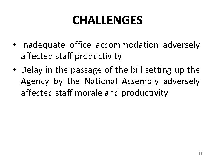 CHALLENGES • Inadequate office accommodation adversely affected staff productivity • Delay in the passage