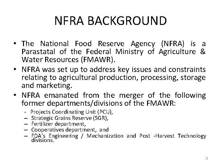 NFRA BACKGROUND • The National Food Reserve Agency (NFRA) is a Parastatal of the