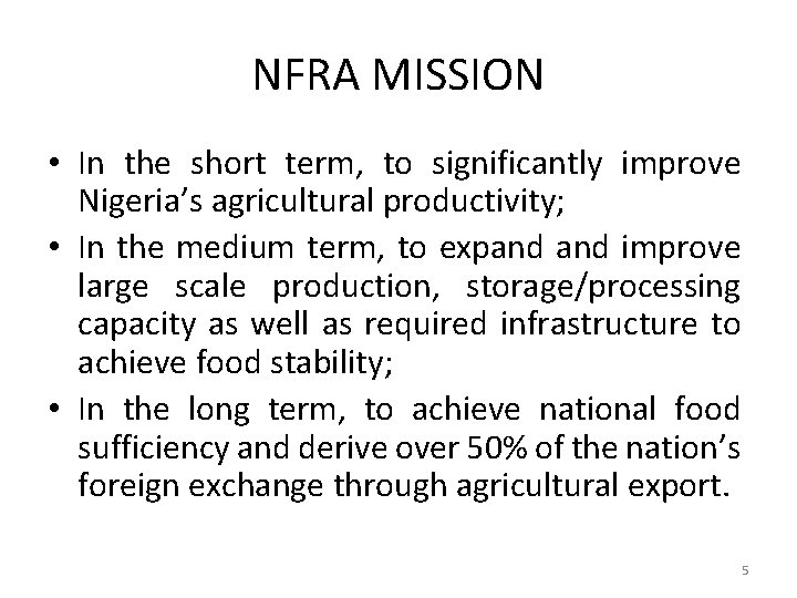 NFRA MISSION • In the short term, to significantly improve Nigeria’s agricultural productivity; •