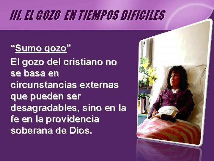 III. EL GOZO EN TIEMPOS DIFICILES “Sumo gozo” El gozo del cristiano no se III. EL GOZO EN TIEMPOS DIFICILES “Sumo gozo” El gozo del cristiano no se