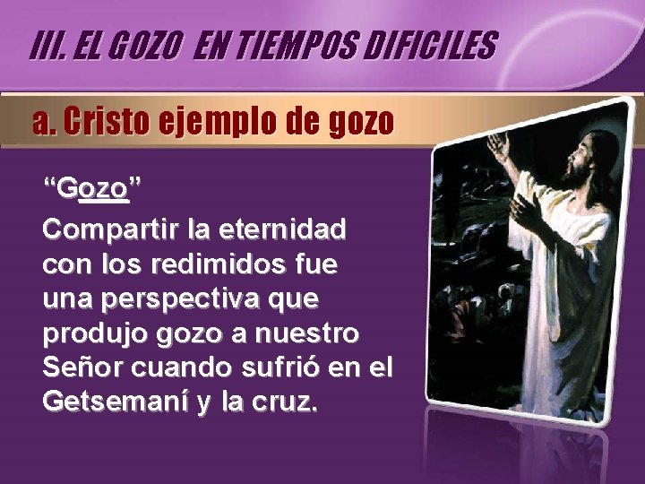 III. EL GOZO EN TIEMPOS DIFICILES a. Cristo ejemplo de gozo “Gozo” Compartir la III. EL GOZO EN TIEMPOS DIFICILES a. Cristo ejemplo de gozo “Gozo” Compartir la