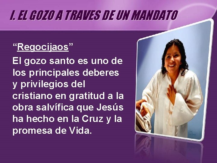 I. EL GOZO A TRAVES DE UN MANDATO “Regocijaos” El gozo santo es uno