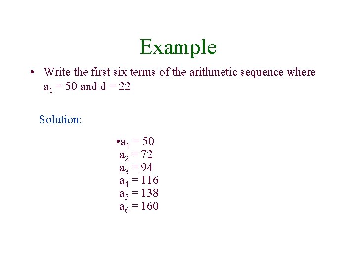 Example • Write the first six terms of the arithmetic sequence where a 1