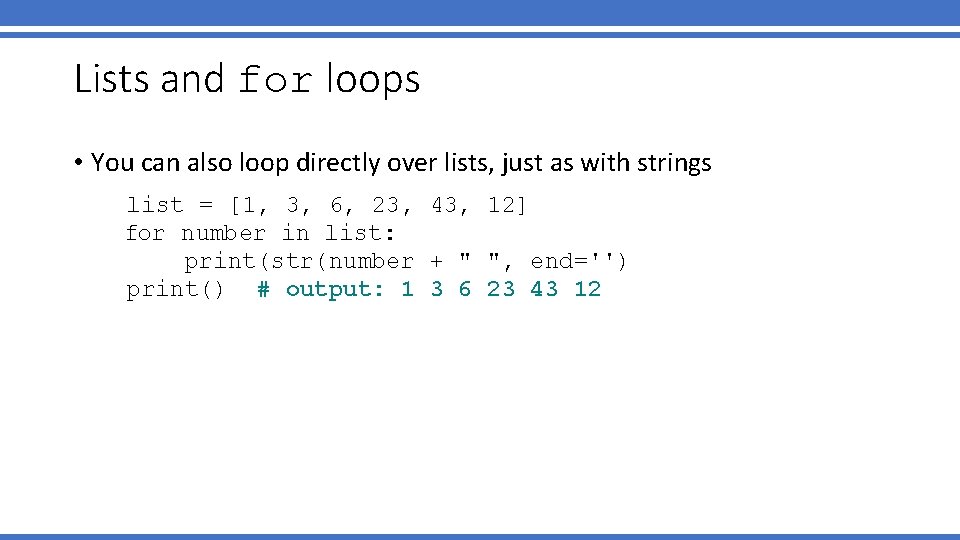 Lists and for loops • You can also loop directly over lists, just as