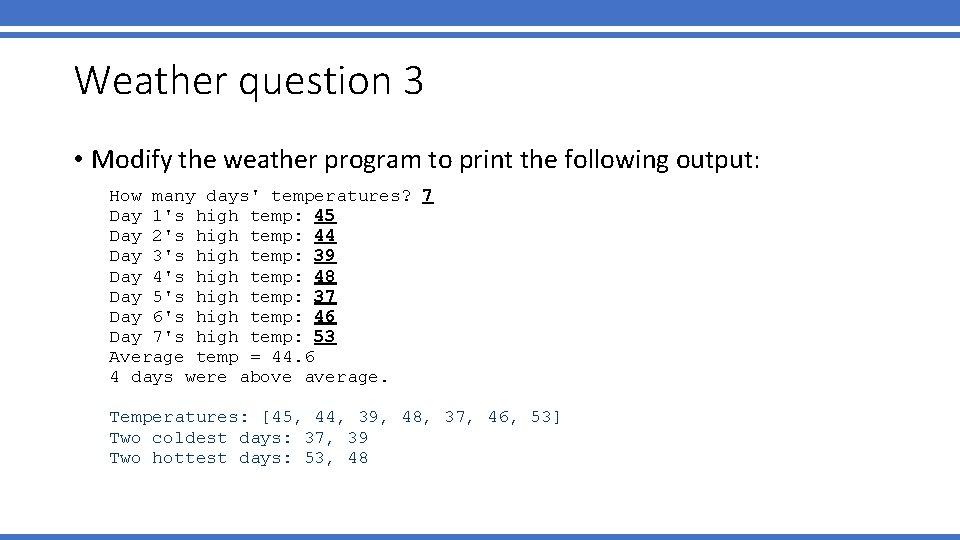 Weather question 3 • Modify the weather program to print the following output: How