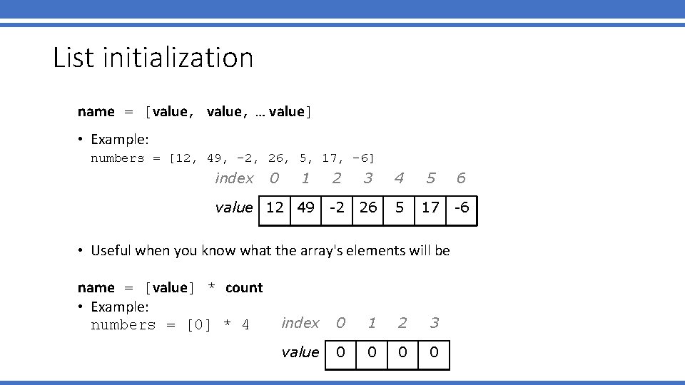 List initialization name = [value, … value] • Example: numbers = [12, 49, -2,