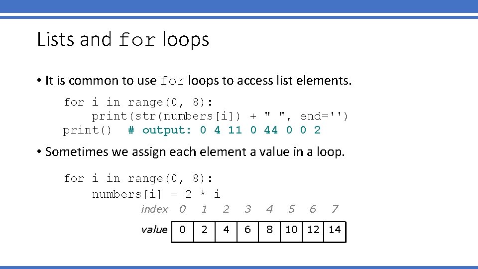 Lists and for loops • It is common to use for loops to access